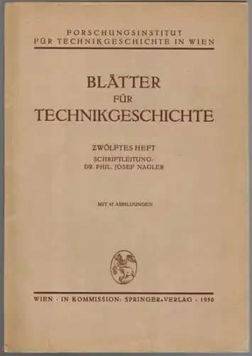 Nagler, Josef (Hg.): Blätter für Technikgeschichte. Zwölftes Heft. Mit 42 Abbildungen
 Wien, Springer-Verlag, 1950. 