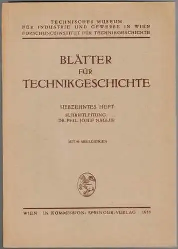 Nagler, Josef (Hg.): Blätter für Technikgeschichte. Siebzehntes Heft. Mit 40 Abbildungen
 Wien, Springer-Verlag, 1955. 