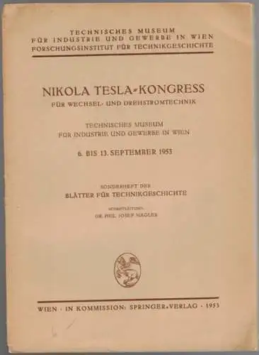 Nagler, Josef (Hg.): Nikola Tesla-Kongress für Wechsel- und Drehstromtechnik. Technisches Museum für Industrie und Gewerbe in Wien 6. bis 13. September 1953. Sonderheft der "Blätter für Technikgeschichte"
 Wien, Springer-Verlag, 1953. 