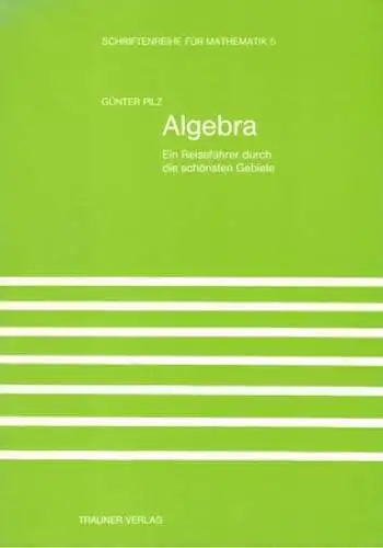 Pilz, Günter: Algebra. Ein Reiseführer durch die schönsten Gebiete. [= Schriftenreihe für Mathematik Band 5]
 Linz, Universitätsverlag Rudolf Trauner, (1984). 