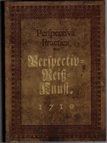 Rembold, Johann Christoph: Perspectiva Practica, Oder Vollständige Anleitung Zu der Perspectiv Reiß Kunst. Nutzlich und nothwendig Allen Mahlern, Kupfferstechern, Baumeistern, Goldschmieden, Bildhauern, Stickern, Tapezierern und.. 