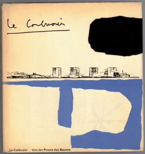 Le Corbusisier. Von der Poesie des Bauens. Mit Photos und Zeichnungen. [= Sammlung Horizont]
 Zürich, Verlag der Arche, (1957). 