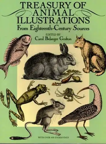 Belanger Grafton, Carol: Treasury of Animal Illustrations. From Eighteenth-Century Sources. [With over 600 Engravings]
 New York, Dover Publications, 1988. 