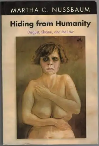 Nussbaum, Martha C: Hiding from Humanity. Disgust, Shame, and the Law. [4th printing]
 Princeton - Oxford, Princeton University Press, (2004). 