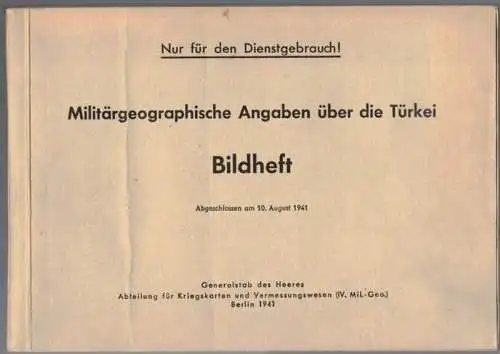 Militärgeographische Angaben über die Türkei. Bildheft. Abgeschlossen am 10. August 1941. Nur für den Dienstgebrauch
 Berlin, Generalstab des Heeres - Abteilung Kriegskarten und Vermessungswesen, 1941. 