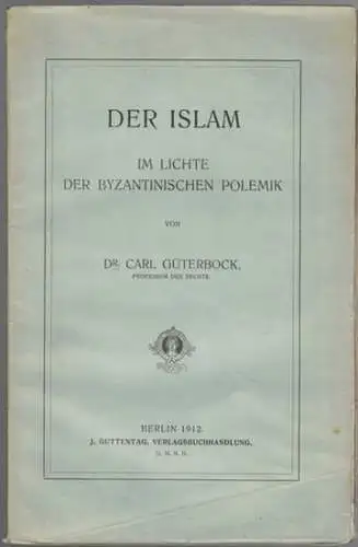 Güterbock, Carl: Der Islam im Lichte der byzantinischen Polemik
 Berln, J. Guttentag Verlagsbuchhandlung, 1912. 