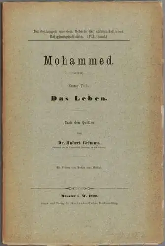 Grimme, Hubert: Mohammed. [1] Erster Teil: Das Leben. Nach den Quellen. Mit Plänen von Mekka und Medina. [= Darstellungen aus dem Gebiete der nichtchristlichen Religionsgeschichte.. 