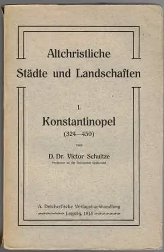 Schultze, Victor: Konstantinopel (324 - 450). [= Altchristliche Städte und Landschaften Band I]
 Leipzig, A. Deichert'sche Verlagsbuchhandlung, 1913. 