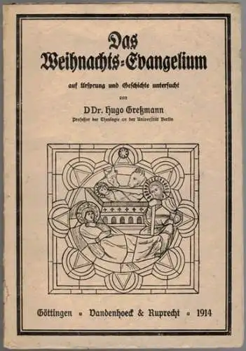 Greßmann, Hugo: Das Weihnachts Evangelium auf Ursprung und Geschichte untersucht. Um einen Exkurs vermehrter Sonderdruck aus Religion und Geisteskultur, Zeitschrift zur Förderung der Reiligionsphilosophie und.. 