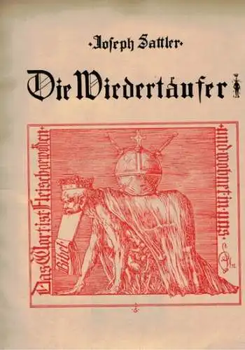 Sattler, Joseph: Die Wiedertäufer
 Berlin, J. A. Stargardt, MDCCCXCV [1895]. 