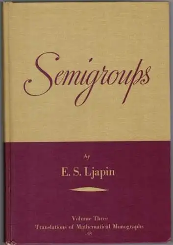 Ljapin, Evgenij Sergeevic: Semigroups. [= Translations of Mathematical Monographs Volume 3]
 Providence (Rhode Island), American Mathematical Society, 1963. 