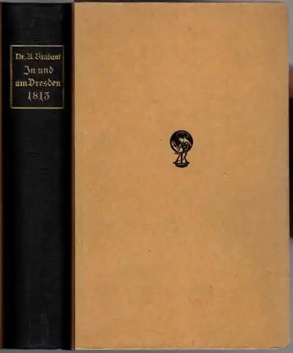 Brabant, Artur: In und um Dresden 1813. Mit 32 Abbildungen, 4 Plänen und 1 Rundblick. [= Deutsche Schlachtfelder Bd. 3]
 Dresden, Verlag von Alexander Köhler, 1913. 