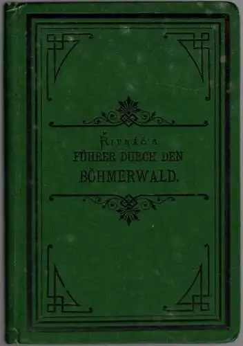 Borovsky, F. A.; Krejci, J: Rivnac's Führer durch den Böhmerwald. Ausführliche Beschreibung des ganzen Böhmerwaldes, seines Geländes, der nahen wichtigen Städte und Gegenden, und des.. 