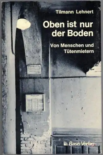 Lehnert, Tilmann: Oben ist nur der Boden. Von Menschen und Tütenmietern
 Berlin, Basis Verlag, 1983. 