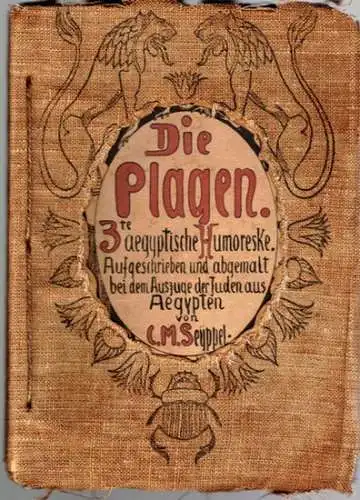 Seyppel, C. M. [Carl resp. Karl Maria]: Die Plagen. 3te aegyptische Humoreske. Aufgeschrieben und abgemalt bei dem Auszuge der Juden aus Aegypten von C. M.. 