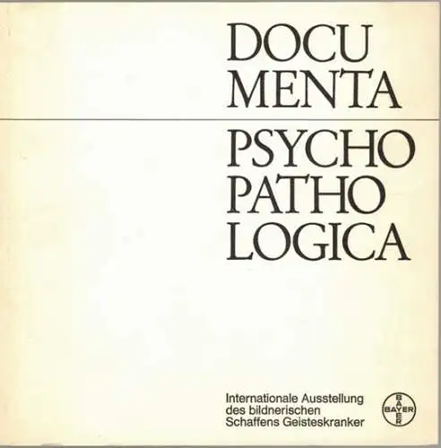 Documenta Psychopathologica. Internationale Ausstellung des bildnerischen Schaffens Geisteskranker
 Leverkusen, Bayer Pharmazeutisch-wissenschaftliche Abteilung, ohne Jahr [1966/67]. 