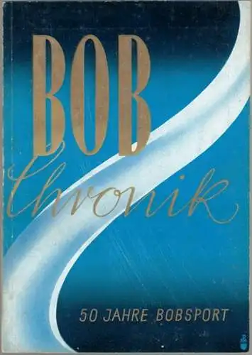 Brunner, Fritz (Hg.): Bob Chronik [Bobchronik; Bob Chronik]. 50 Jahre Bob  und Rennschlittensport. Herausgegeben im Auftrag des Deutschen Bob  und Schlittensport Verbandes anläßlich.. 