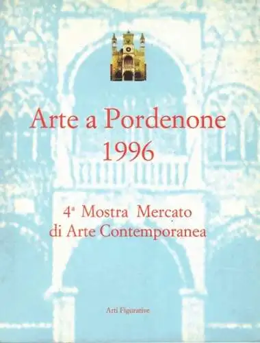 Arte Pordenone 1996. 4a Mostra Mercato di Arte Contemporanea
 Vigonza, Arti Figurative, Aprile 1996. 
