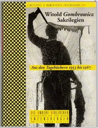 Gombrowicz, Witold: Sakrilegien. Aus den Tagebüchern 1953 - 1967. 1. bis 8. Tausend. [= Die Andere Bibliothek - Herausgegeben von Hans Magnus Enzensberger]
 Frankfurt am Main, Eichborn Verlag, Januar 2002. 