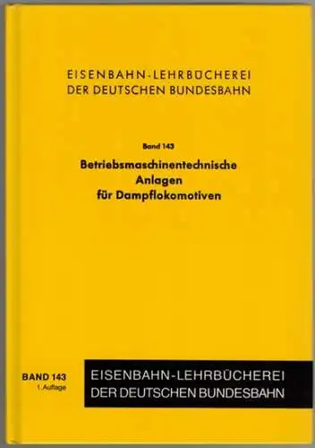 Arbeitsgemeinschaft für Ausbildungshilfsmittel (Hg.): Betriebsmaschinentechnische Anlagen für Dampflokomotiven. Teitfaden Teil 1 zum Lehrfach m 4 II für Dienstanfängerlehrgänge. Herausgegeben im Auftrag der Hauptverwaltung der Deutschen.. 