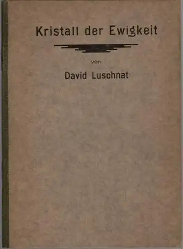 Luschnat, David: Kristall der Ewigkeit
 Berlin-Schöneberg, Eigener Druck des Verfassers, [1926]. 