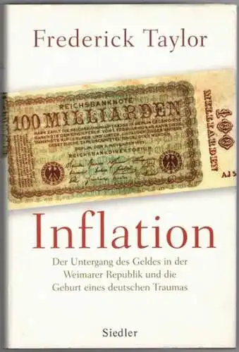 Taylor, Frederick: Inflation. Der Untergang des Geldes in der Weimarer Republik und die Geburt eines deutschen Traumas. Aus dem Englischen von Klaus-Dieter Schmidt. Erste Auflage
 München, Siedler, 2013. 