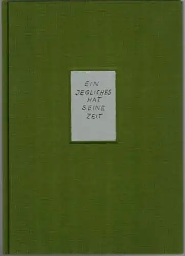 Degenhardt, Charlotte: Ein jegliches hat seine Zeit [Einbandtitel]
 Berlin, Christian Klünder (Bindearbeiten), Dezember 1990. 