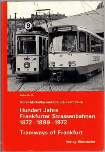 Michelke, Horst; Jeanmaire, Claude: Hundert Jahre Frankfurter Strassenbahnen. 1872   1899   1972. // Tramways of Frankfurt am Main (Western Germany). [Archiv Nr.. 