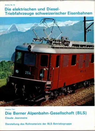 Jeanmaire, Claude: Die elektrischen und Diesel-Triebfahrzeuge schweizerischer Bahnen. Zweiter Teil: Die Berner Alpenbahn-Gesellschaft (BLS). Darstellung des Rollmaterials der BLS-Betriebsgruppe. // Locomotives, Electric Cars, Coaches and Goodswagons of th