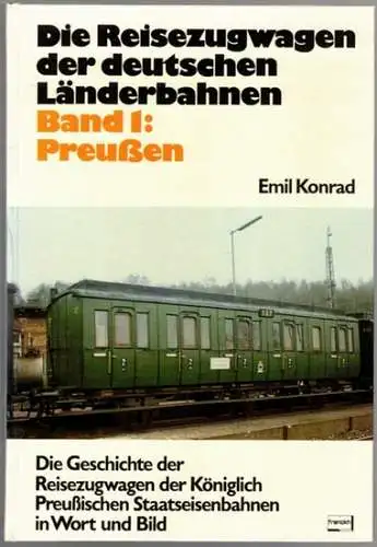Konrad, Emil: Die Reisezugwagen der deutschen Länderbahnen. Band 1: Preußen. Die Geschichte der Reisezugwagen der Königlichen Preußischen Staatseisenbahnen in Wort und Bild. Mit 171 Fotos.. 