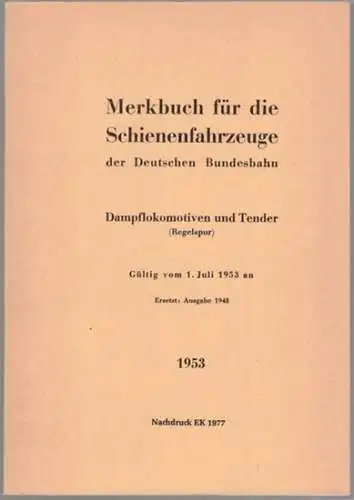 Merkbuch für die Schienenfahrzeuge der Deutschen Bundesbahn. Lokomotiven und Tender (Regelspur). Gültig vom 1. Juli 1953 an. Ersetzt: Ausgabe 1948. [= Ferrovia Reprint = Dienstvorschrift DV 939a]
 Inzlingen, Ferrovia-Verlag, 1977. 