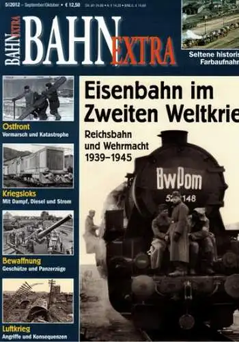 Bahn Extra 5/2012. 23. Jahrgang - Nummer 120. Eisenbahn im Zweiten Weltkrieg. Reichsbahn und Wehrmacht 1939 - 1945
 München, GeraMond Verlag, September/Oktober 2012. 