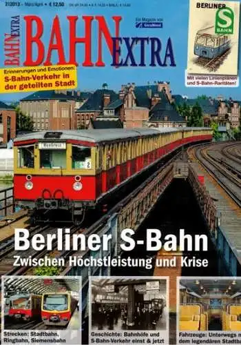 Bahn Extra 2/2013. 24. Jahrgang - Nummer 123. Berliner S-Bahn. Zwischen Höchstleistung und Krise
 München, GeraMond Verlag, März/April 2013. 