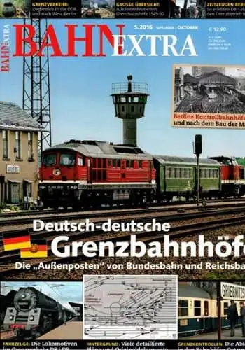 Bahn Extra 5.2016. 27. Jahrgang - Nummer 144. Deutsch-deutsche Grenzbahnhöfe. Die "Außenposten" von Bundesbahn und Reichsbahbn
 München, GeraMond Verlag, September/Oktober 2016. 
