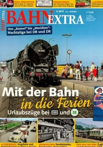 Bahn Extra 4.2017. 28. Jahrgang - Nummer 149. Mit der Bahn in die Ferien. Urlaubszüge bei DB und DR. Von "Komet" bis "Meridian": Nachtzüge bei DB und DR
 München, GeraMond Verlag, Juli/August 2017. 
