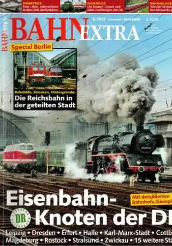 Bahn Extra 6.2017. 28. Jahrgang - Nummer 151. Eisenbahn-Knoten der DR. Mit detaillierten Bahnhofs-Gleisplänen
 München, GeraMond Verlag, November/Dezember 2017. 