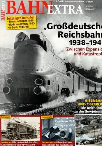 Bahn Extra 6.2018. 29. Jahrgang - Nummer 157. "Großdeutsche Reichsbahn" 1938 - 1945. Zwischen Expansion und Katastrophe. Eisenbahn und Ostfront. Die Reichsbahn in der Sowjetunion
 München, GeraMond Verlag, November/Dezember 2018. 