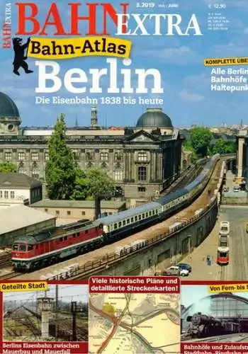 Bahn Extra 3.2019. 30. Jahrgang - Nummer 160. Bahn-Atlas Berlin. Die Eisenbahn 1838 bis heute. Komplette Übersicht: Alle Berliner Bahnhöfe und Haltepunkte!
 München, GeraMond Verlag, Mai/Juni 2019. 