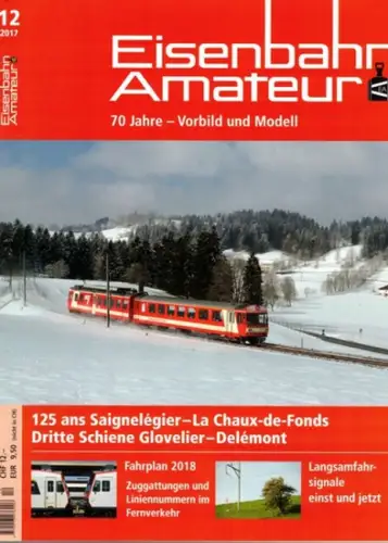 Eisenbahn Amateur. Vorbild und Modell - seit 1947. 71. Jahrgang. 12/2017
 Ohne Ort (Schweiz), Schweizerischer Verband Eisenbahn-Amateur (SVEA/ASEA), Dezember 2017. 