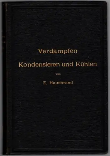Hausbrand, Eugen: Verdampfen, Kondensieren und Kühlen. Erklärungen, Formeln und Tabellen für den praktischen Gebrauch. Mit 45 Figuren im Text und 94 Tabellen. Fünfte, vermehrte Auflage
 Berlin, Verlag von Julius Springer, 1912. 