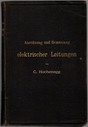 Hochenegg, Carl: Anordnung und Bemessung elektrischer Leitungen. Zweite vermehrte Auflage. Mit 42 in den Text gedruckten Figuren
 Berlin - München, Julius Springer - R. Oldenbourg, 1897. 