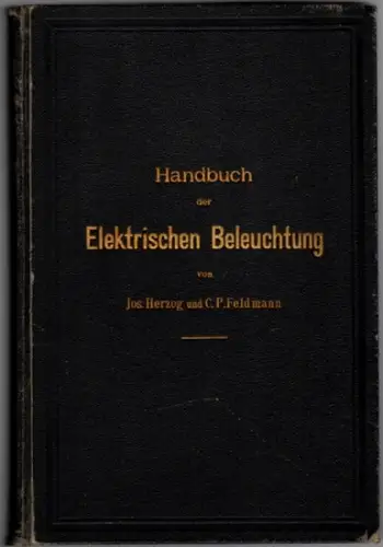 Herzog, Josef; Feldmann Clarence P: Handbuch der Elektrischen Beleuchtung. Mit 428 Abbildungen
 Berlin - München, Julius Springer - R. Oldenbourg, 1898. 