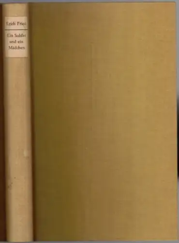 Fried, Erich: Ein Soldat und ein Mädchen. Roman
 Hamburg, Claassen, (1960). 