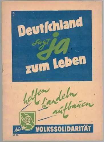 Deutschland sagt Ja zum Leben. Helfen - Handeln - Aufbauen durch Volkssolidarität
 Berlin, Zentralausschuß der Volkssolidarität, ohne Jahr [Ende der 40er-Jahre]. 