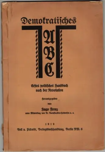Frenz, Hugo (Hg.): Demokratisches ABC. Erstes politisches Handbuch nach der Revolution
 Berlin, Voll u. Pickardt Verlagsbuchhandlung, 1919. 