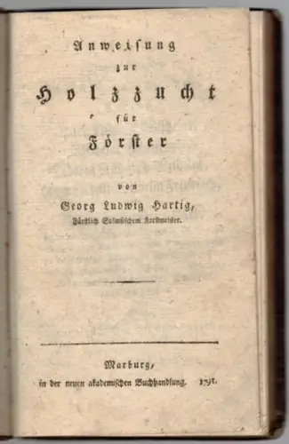 Hartig, Georg Ludwig: Anweisung zur Holzzucht für Förster
 Marburg, in der neuen akademischen Buchhandlung, 1791. 