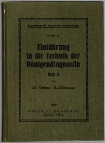 Kalkbrenner, Helmut: Einführung in die Technik der Röntgendiagnostik. Teil A. [= Repetitorien für technische Assistentinnen ; Heft 2]
 Berlin, Verlag C. F. Pilger & Co., 1928. 