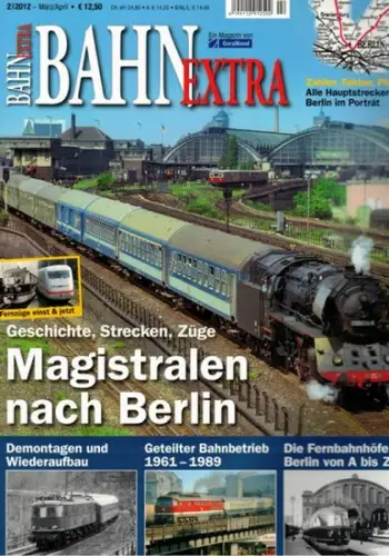 Bahn Extra 2/2012. 23. Jahrgang - Nummer 117. Magistralen nach Berlin. Geschichte, Strecken, Züge. Zahlen, Fakten, Pläne: Alle Hauptstrecken nach Berlin im Porträt
 München, GeraMond Verlag, März/April 2012. 