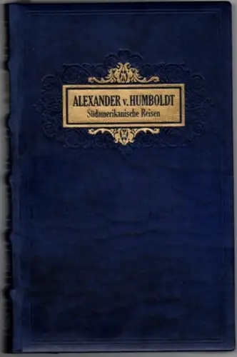 Humboldt, Alexander von: Südamerikanische Reisen. Exklusiv-Ausgabe
 München, Edition Deutsche Bibliothek, 1982. 