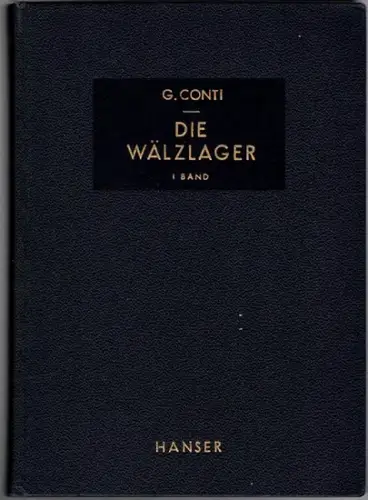 Conti, Giovanni: Die Wälzlager. 1. Band. Beschreibung - Berechnung - Wahl - Einbau und Wartung - Herstellung - Verschleiss. Mit 370 Abbildungen
 München, Carl Hanser Verlag, (1963). 